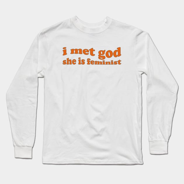 I Met God She is Feminist Long Sleeve T-Shirt by Pridish